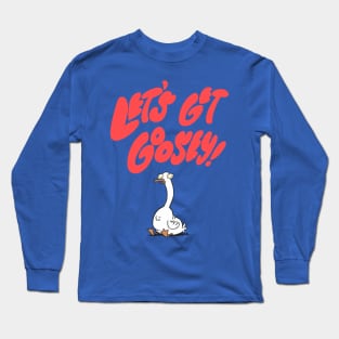 Let’s get goosey Long Sleeve T-Shirt